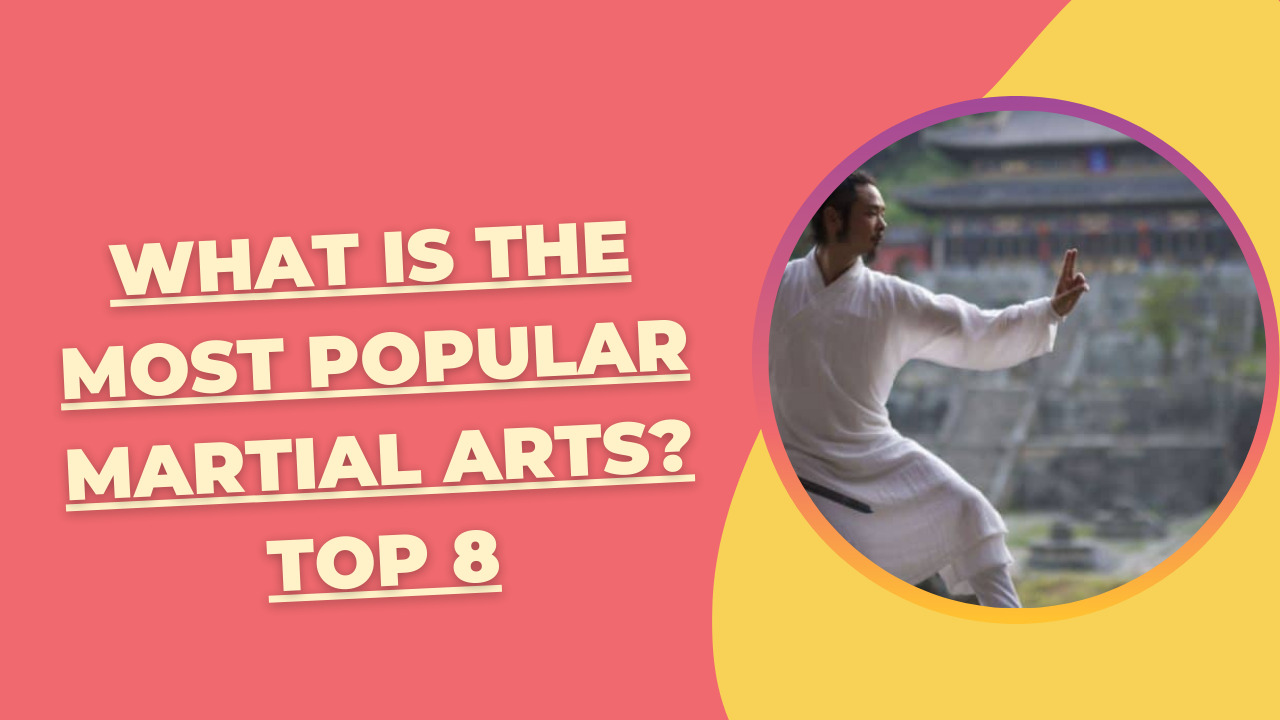 What Is the Most Popular Martial Arts? Top 8