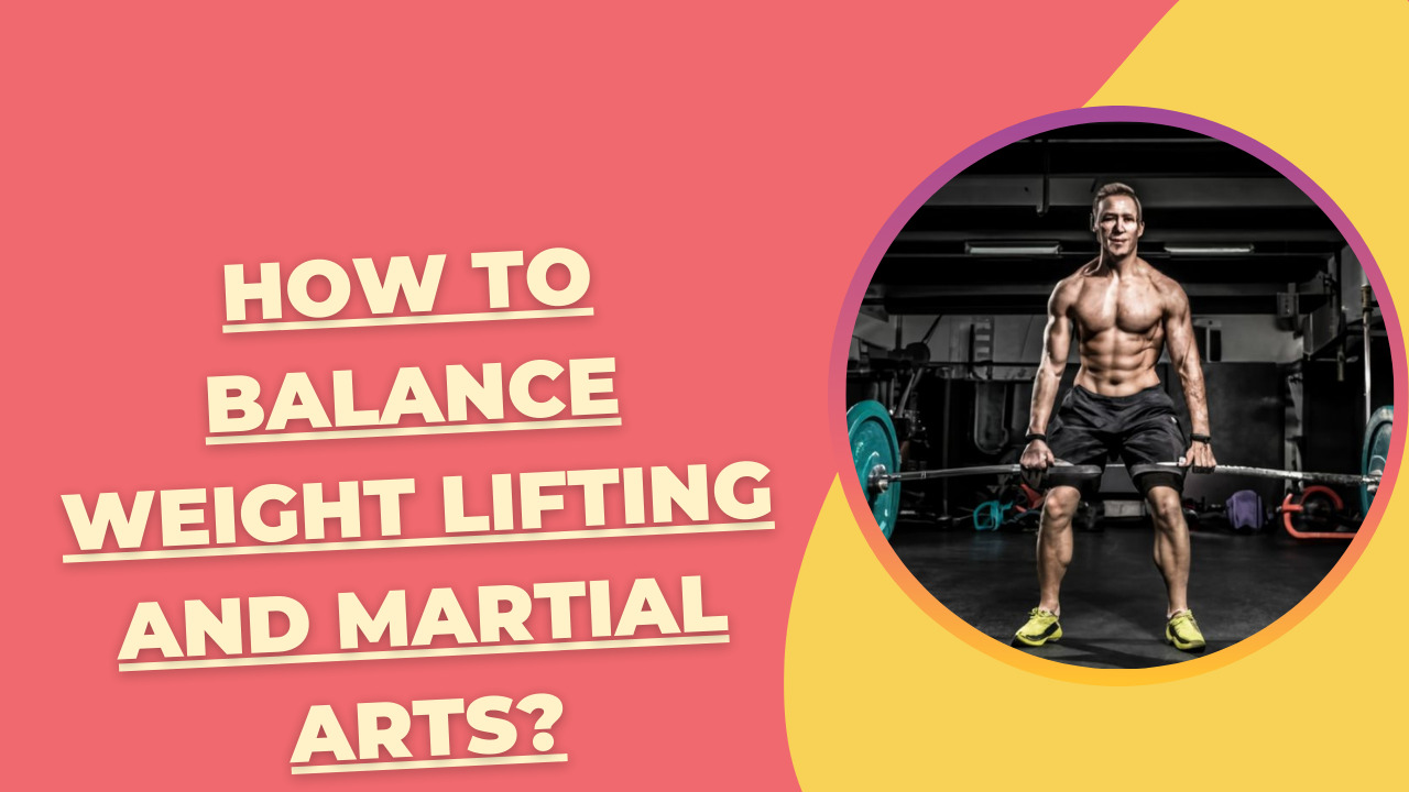How to Balance Weight Lifting and Martial Arts?