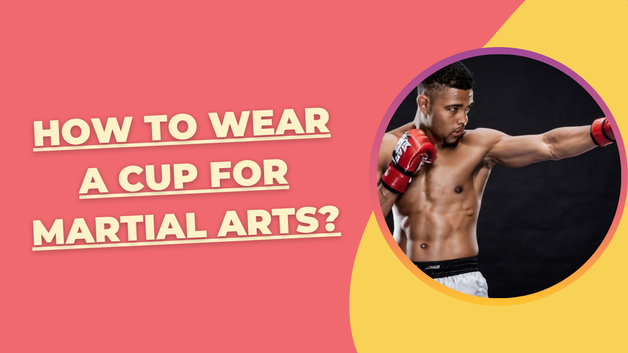 How to Wear a Cup for Martial Arts?